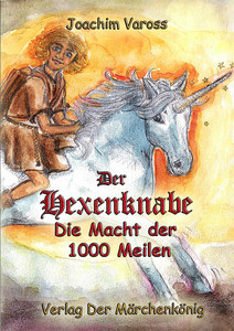 Joachim Vaross, der Märchenkönig, hat ein Buch geschrieben: 'Der Hexenknabe und die Macht der 1000 Meilen'